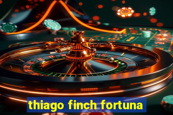 thiago finch fortuna